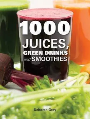 1000 Juices, Green Drinks And Smoothies